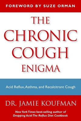 The Chronic Cough Enigma: How to Recognize Neurogenic and Reflux Related Cough by Koufman, Jamie A.