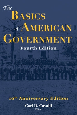 The Basics of American Government: Fourth Edition by Cavalli, Carl