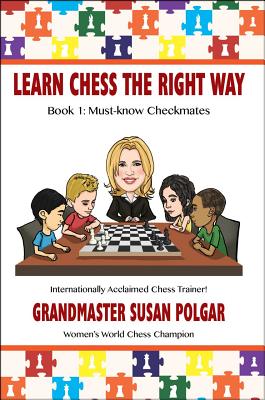 Learn Chess the Right Way: Book 1: Must-Know Checkmates by Polgar, Susan