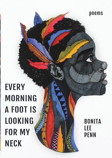 Every Morning A Foot Is Looking For My Neck by Penn, Bonita Lee