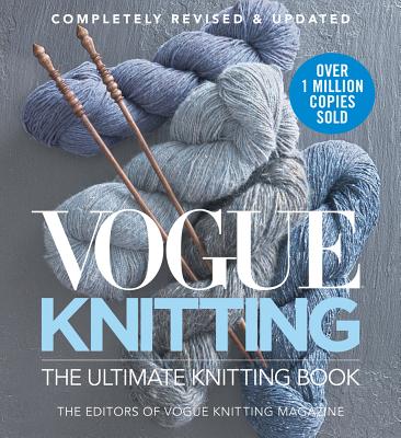Vogue Knitting the Ultimate Knitting Book: Completely Revised & Updated by Vogue Knitting Magazine