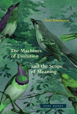 The Machines of Evolution and the Scope of Meaning by Tomlinson, Gary