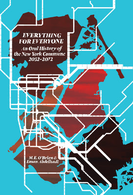Everything for Everyone: An Oral History of the New York Commune, 2052-2072 by O'Brien, M. E.