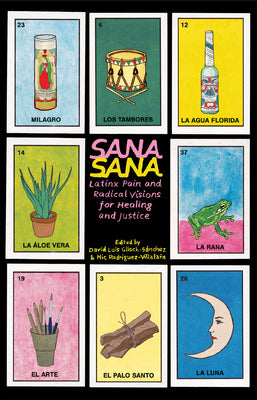 Sana, Sana: Latinx Pain and Radical Visions for Healing and Justice by Glisch-Sánchez, David Luis