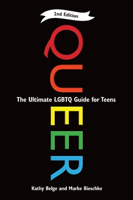 Queer, 2nd Edition: The Ultimate LGBTQ Guide for Teens by Belge, Kathy