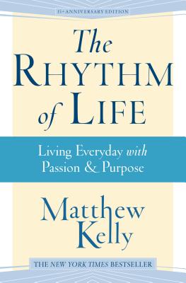 The Rhythm of Life: Living Every Day with Passion and Purpose by Kelly, Matthew