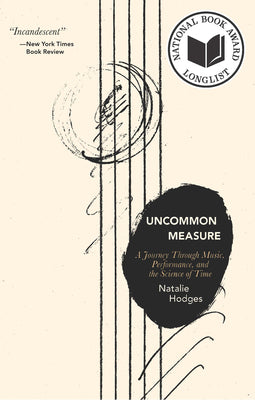 Uncommon Measure: A Journey Through Music, Performance, and the Science of Time by Hodges, Natalie