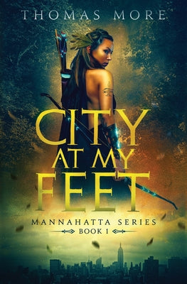 City At My Feet: Mannahatta Series Book 1 by More, Thomas