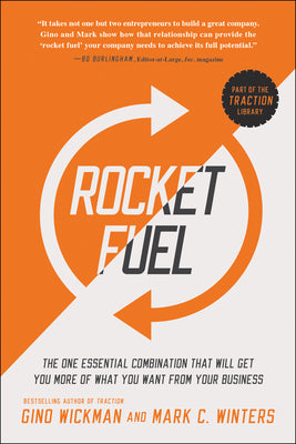 Rocket Fuel: The One Essential Combination That Will Get You More of What You Want from Your Business by Wickman, Gino