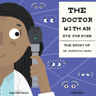 The Doctor with an Eye for Eyes: The Story of Dr. Patricia Bath by Finley Mosca, Julia