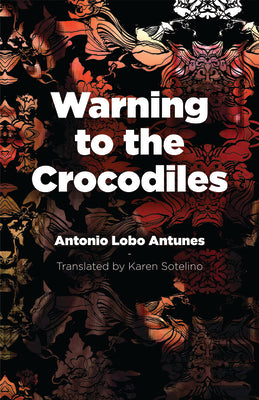 Warning to the Crocodiles by Antunes, Antonio Lobo