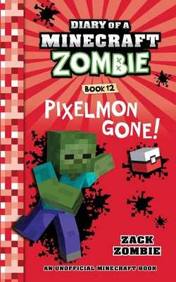 Diary of a Minecraft Zombie, Book 12: Pixelmon Gone! by Zombie, Zack