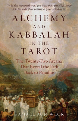 Alchemy and Kabbalah in the Tarot: The Twenty-Two Arcana That Reveal the Path to Paradise by Aun Weor, Samael