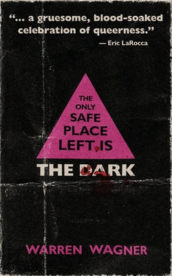 The Only Safe Place Left is the Dark by Wagner, Warren