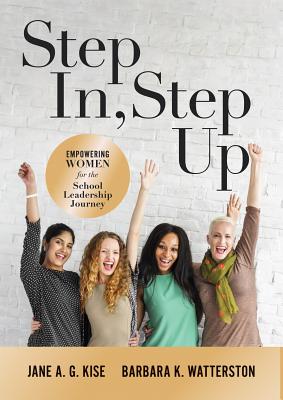 Step In, Step Up: Empowering Women for the School Leadership Journey (a 12-Week Educational Leadership Development Guide for Women) by Kise, Jane a. G.