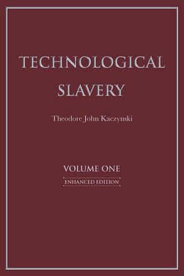 Technological Slavery, Volume 1 by Kaczynski, Theodore John