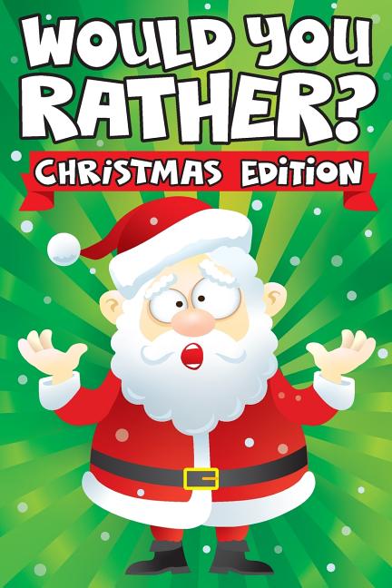 Would you Rather? Christmas Edition: A Fun Family Activity Book for Boys and Girls Ages 6, 7, 8, 9, 10, 11, & 12 Years Old - Stocking Stuffers for Kid by Art Supplies, Big Dreams