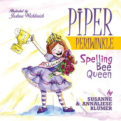 Piper Periwinkle: Spelling Bee Queen by Blumer, Susanne