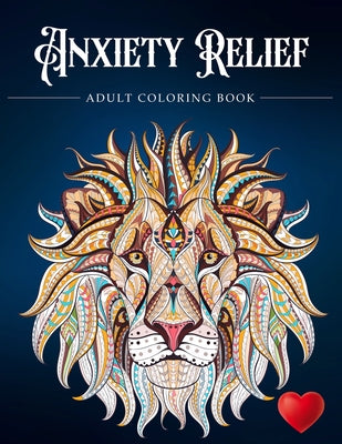 Anxiety Relief Adult Coloring Book: Over 100 Pages of Mindfulness and anti-stress Coloring To Soothe Anxiety featuring Beautiful and Magical Scenes, . by Adult Coloring Books