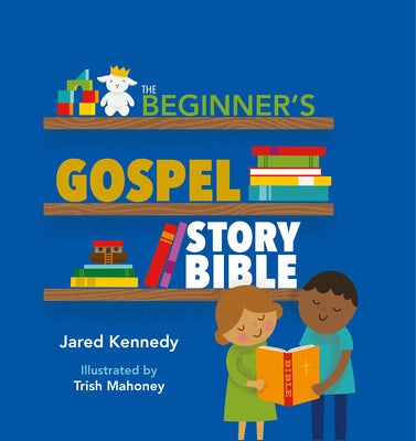 The Beginner's Gospel Story Bible by Kennedy, Jared