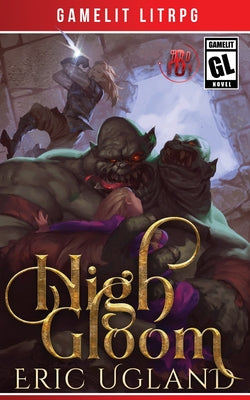 High Gloom: A LitRPG/GameLit Adventure by Ugland, Eric