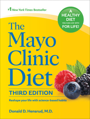 The Mayo Clinic Diet, 3rd Edition: Reshape Your Life with Science-Based Habits by Hensrud, Donald D.