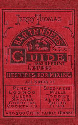 Jerry Thomas Bartenders Guide 1862 Reprint: How to Mix Drinks, or the Bon Vivant's Companion by Thomas, Jerry
