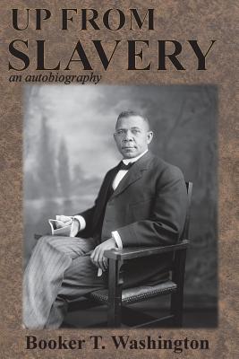 Up from Slavery: an autobiography by Washington, Booker T.