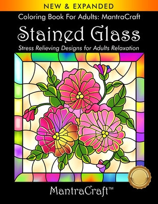 Coloring Book For Adults: MantraCraft: Stained Glass: Stress Relieving Designs for Adults Relaxation by Mantracraft
