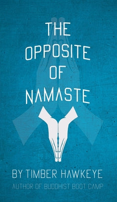 The Opposite of Namaste by Hawkeye, Timber