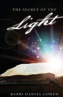 The Secret of the Light by Cohen, Rabbi Daniel