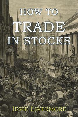 How to Trade In Stocks by Livermore, Jesse
