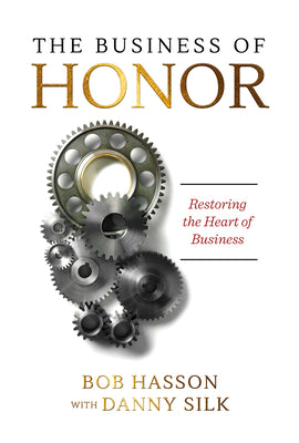 The Business of Honor: Restoring the Heart of Business by Silk, Danny