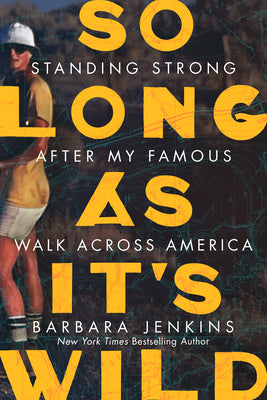 So Long as It's Wild: Standing Strong After My Famous Walk Across America by Jenkins, Barbara