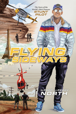 Flying Sideways: The Story of the World's Most Famous Stunt Pilot by North, Fred