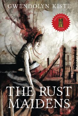 The Rust Maidens by Kiste, Gwendolyn