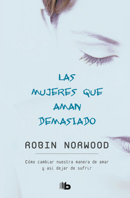 Las Mujeres Que Aman Demasiado / Women Who Love Too Much by Norwood, Robin
