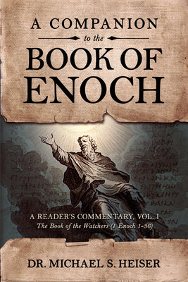 A Companion to the Book of Enoch: A Reader's Commentary, Vol I: The Book of the Watchers (1 Enoch 1-36) by Heiser, Michael