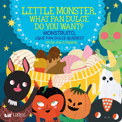 Little Monster, What Pan Dulce Do You Want? / ¿Monstruito, Qué Pan Dulce Quieres? by Esparza, Ana C.
