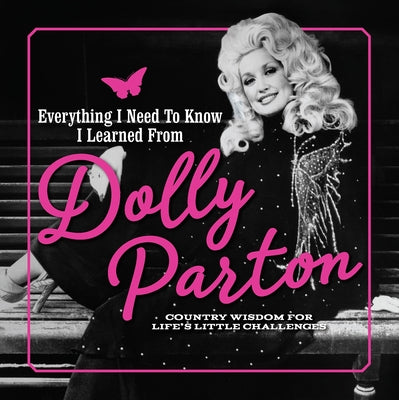 Everything I Need to Know I Learned from Dolly Parton: Country Wisdom for Life's Little Challenges by Sharaf, Juliana