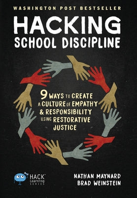 Hacking School Discipline: 9 Ways to Create a Culture of Empathy and Responsibility Using Restorative Justice by Maynard, Nathan