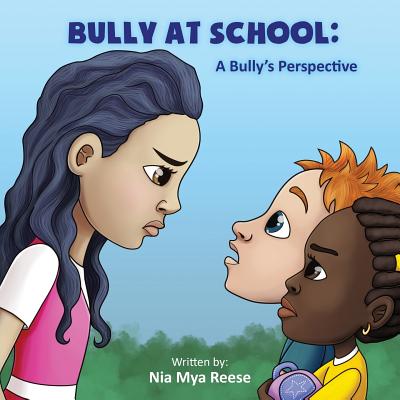 Bully At School: A Bully's Perspective by Reese, Nia Mya
