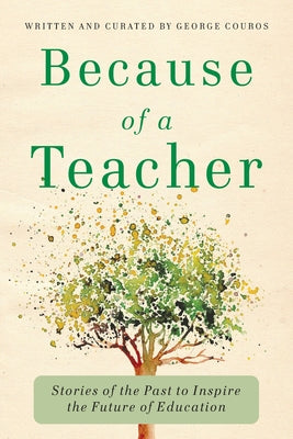 Because of a Teacher: Stories of the Past to Inspire the Future of Education by Couros, George