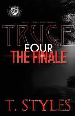 Truce 4: The Finale (The Cartel Publications Presents) by Styles, T.
