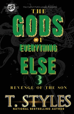 The Gods Of Everything Else 3: Revenge of The Son (The Cartel Publications Presents) by Styles, T.