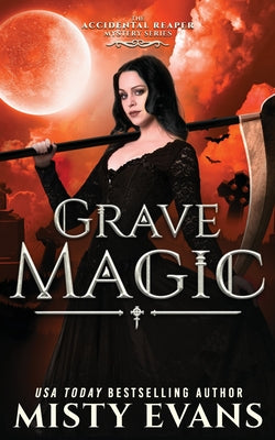Grave Magic, The Accidental Reaper Paranormal Urban Fantasy Series, Book 5 by Evans, Misty