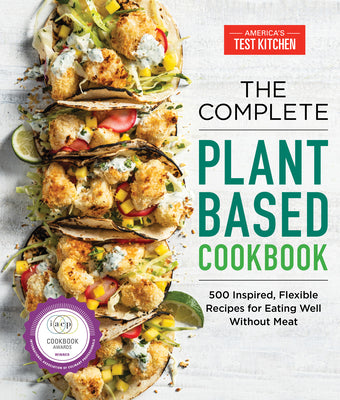 The Complete Plant-Based Cookbook: 500 Inspired, Flexible Recipes for Eating Well Without Meat by America's Test Kitchen