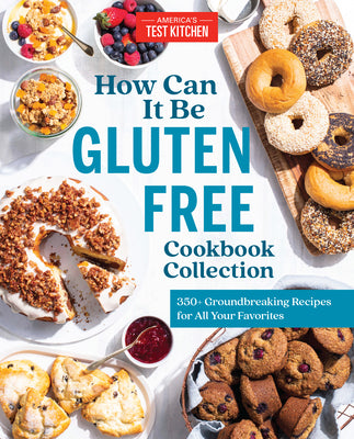 How Can It Be Gluten Free Cookbook Collection: 350+ Groundbreaking Recipes for All Your Favorites by America's Test Kitchen