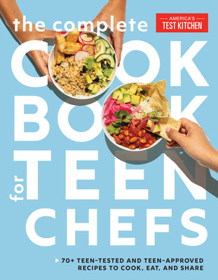 The Complete Cookbook for Teen Chefs: 70+ Teen-Tested and Teen-Approved Recipes to Cook, Eat and Share by America's Test Kitchen Kids