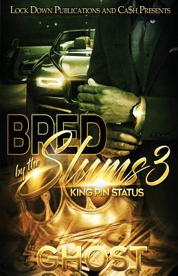 Bred by the Slums 3: King Pin Status by Ghost